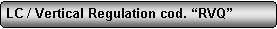 Rettangolo arrotondato: LC / Vertical Regulation cod. �RVQ�