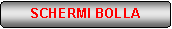 Rettangolo arrotondato: SCHERMI BOLLA